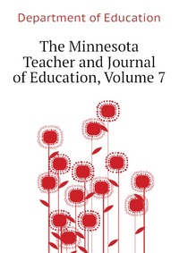 The Minnesota Teacher and Journal of Education, Volume 7