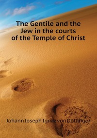 The Gentile and the Jew in the courts of the Temple of Christ