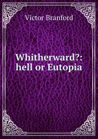 Whitherward?: hell or Eutopia