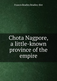 Chota Nagpore, a little-known province of the empire