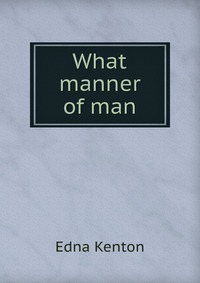 What manner of man