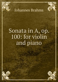 Sonata in A, op. 100: for violin and piano