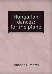 Hungarian dances: for the piano