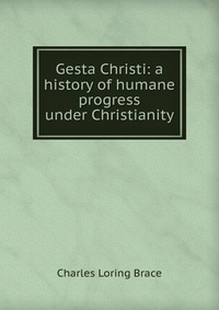 Gesta Christi: a history of humane progress under Christianity