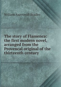 The story of Flamenca: the first modern novel, arranged from the Provencal original of the thirteenth century