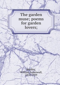 The garden muse; poems for garden lovers;