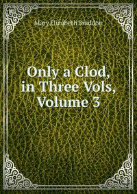 Only a Clod, in Three Vols, Volume 3