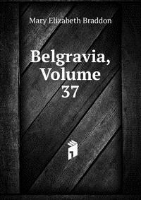 Belgravia, Volume 37