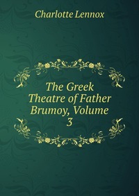 The Greek Theatre of Father Brumoy, Volume 3