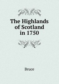 The Highlands of Scotland in 1750