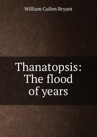 Thanatopsis: The flood of years