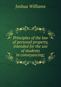 Principles of the law of personal property, intended for the use of students in conveyancing;