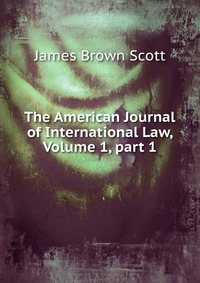 The American Journal of International Law, Volume 1, part 1