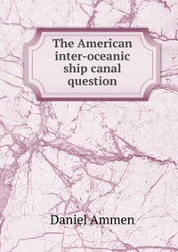 The American inter-oceanic ship canal question