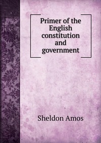 Primer of the English constitution and government