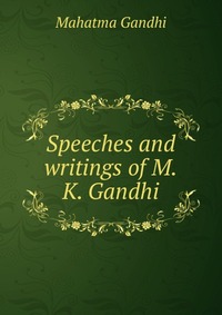 Speeches and writings of M.K. Gandhi