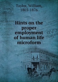 Hints on the proper employment of human life microform