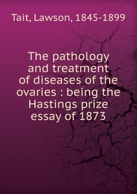 The pathology and treatment of diseases of the ovaries