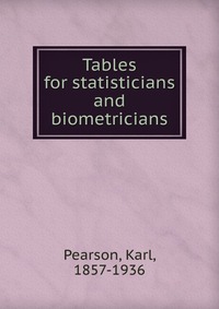 Tables for statisticians and biometricians