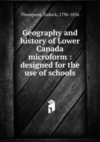 Geography and history of Lower Canada microform