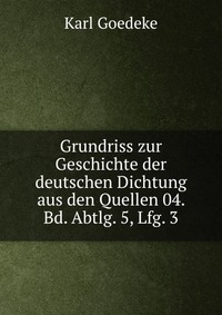 Grundriss zur Geschichte der deutschen Dichtung aus den Quellen 04. Bd. Abtlg. 5, Lfg. 3