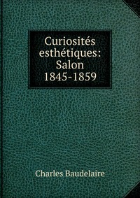 Curiosites esthetiques: Salon 1845-1859