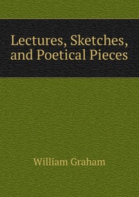 Lectures, Sketches, and Poetical Pieces