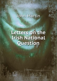 Letters on the Irish National Question