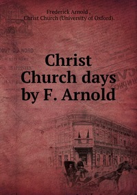 Christ Church days by F. Arnold