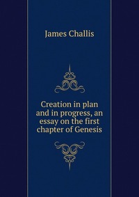 Creation in plan and in progress, an essay on the first chapter of Genesis