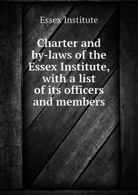 Charter and by-laws of the Essex Institute, with a list of its officers and members