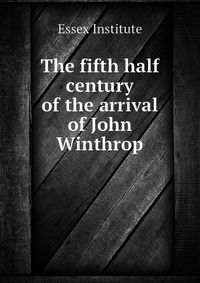 The fifth half century of the arrival of John Winthrop