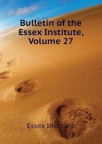 Bulletin of the Essex Institute, Volume 27