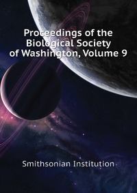 Proceedings of the Biological Society of Washington, Volume 9