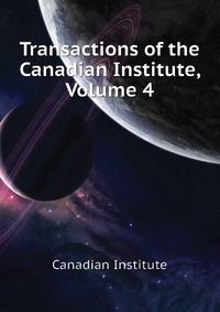 Transactions of the Canadian Institute, Volume 4