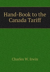 Hand-Book to the Canada Tariff