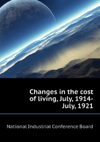 Changes in the cost of living, July, 1914-July, 1921