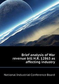 Brief analysis of War revenue bill H.R. 12863 as affecting industry