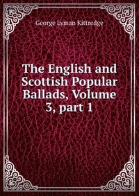 The English and Scottish Popular Ballads, Volume 3, part 1