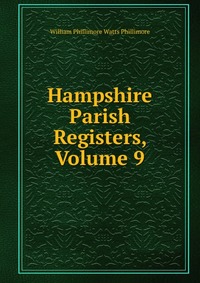 Hampshire Parish Registers, Volume 9