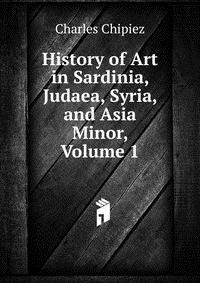 History of Art in Sardinia, Judaea, Syria, and Asia Minor, Volume 1