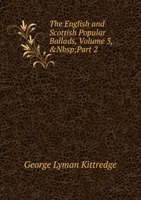 The English and Scottish Popular Ballads, Volume 3,&Nbsp;Part 2