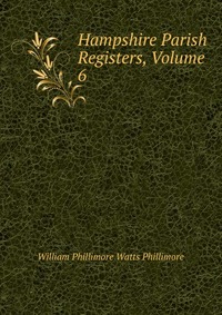 Hampshire Parish Registers, Volume 6