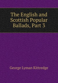 The English and Scottish Popular Ballads, Part 3