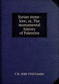 Syrian stone-lore; or, The monumental history of Palestine