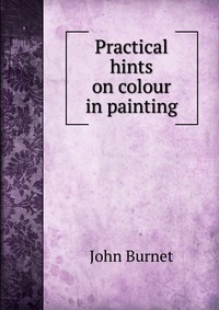 Practical hints on colour in painting