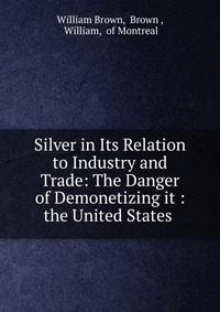 Silver in Its Relation to Industry and Trade