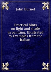 Practical hints on light and shade in painting