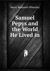 Samuel Pepys and the World He Lived in