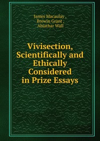 Vivisection, Scientifically and Ethically Considered in Prize Essays